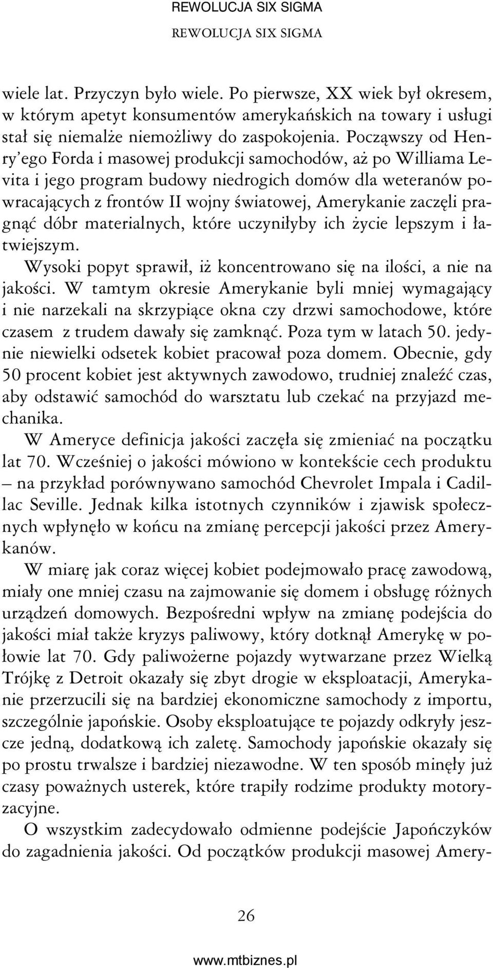 pragnąć dóbr materialnych, które uczyniłyby ich życie lepszym i łatwiejszym. Wysoki popyt sprawił, iż koncentrowano się na ilości, a nie na jakości.