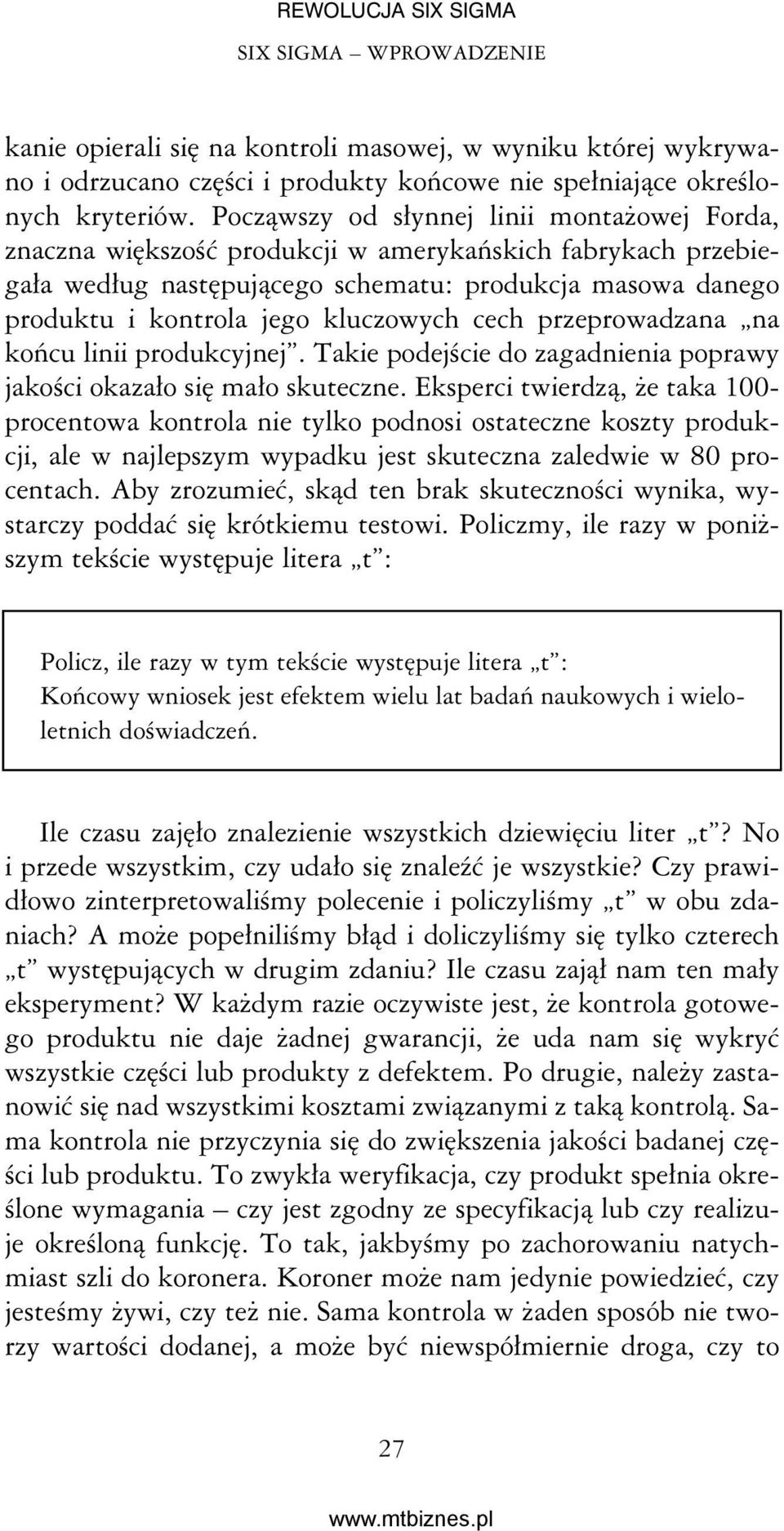 kluczowych cech przeprowadzana na końcu linii produkcyjnej. Takie podejście do zagadnienia poprawy jakości okazało się mało skuteczne.