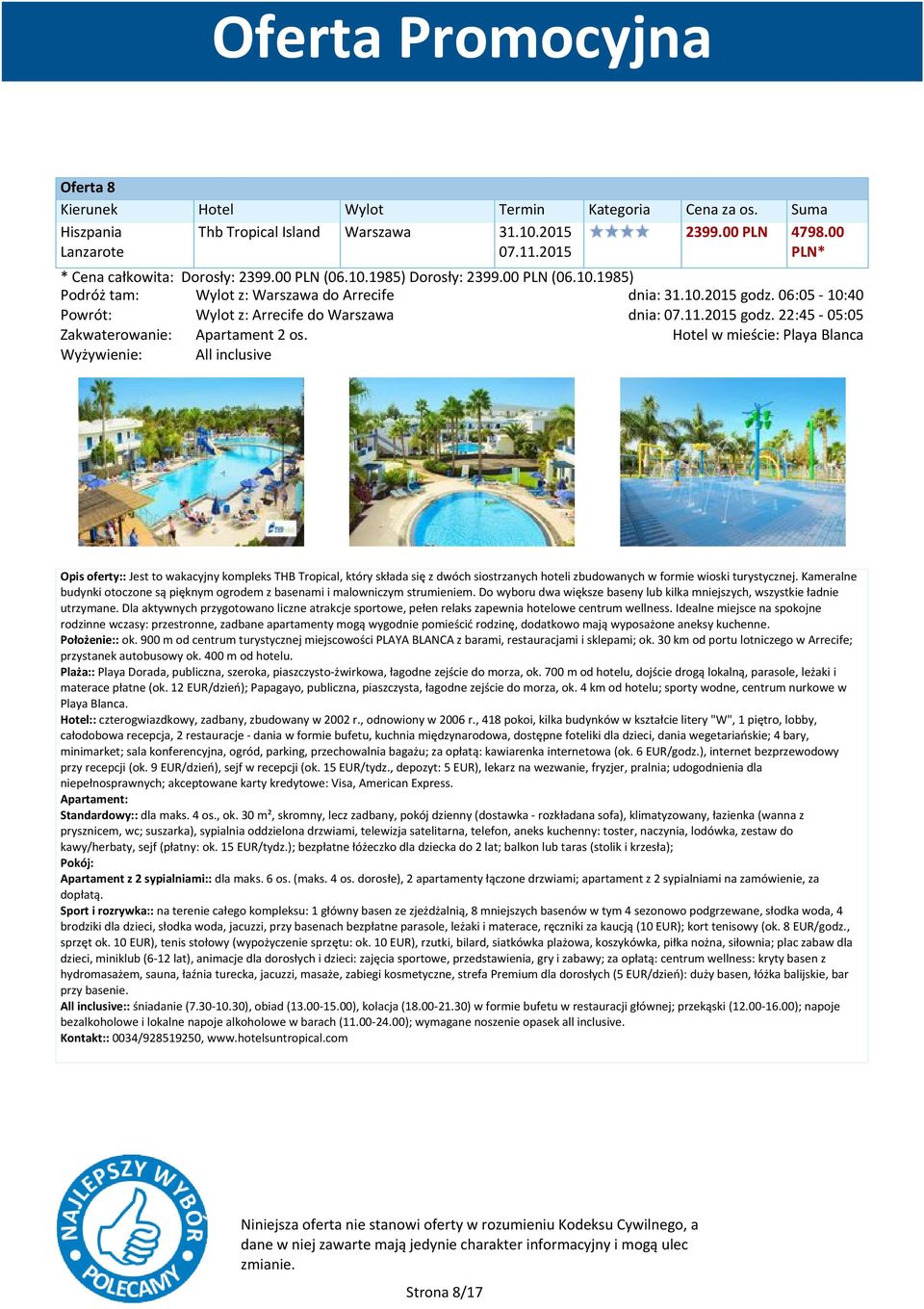 Hotel w mieście: Playa Blanca Opis oferty:: Jest to wakacyjny kompleks THB Tropical, który składa się z dwóch siostrzanych hoteli zbudowanych w formie wioski turystycznej.