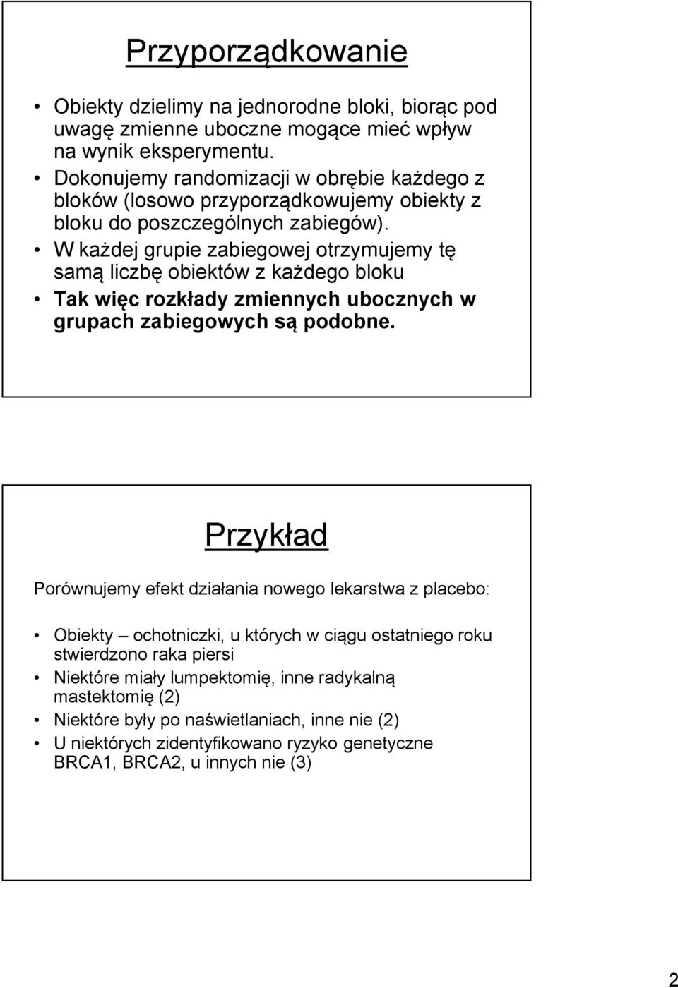 W każdej grupie zabiegowej otrzymujemy tę samą liczbę obiektów z każdego bloku Tak więc rozkłady zmiennych ubocznych w grupach zabiegowych są podobne.