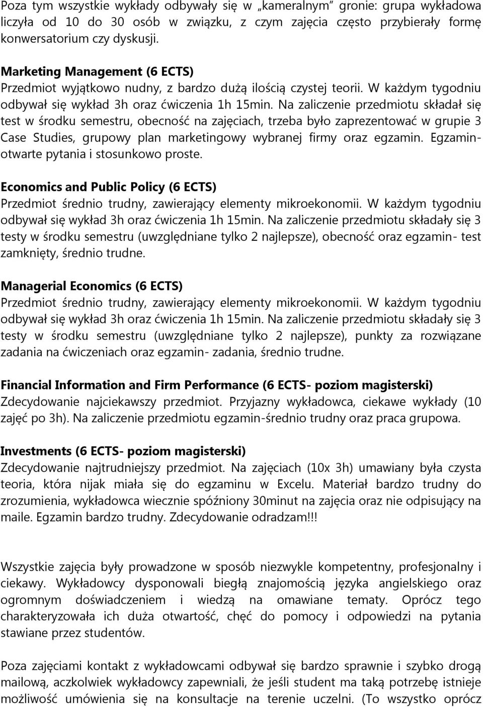 Na zaliczenie przedmiotu składał się test w środku semestru, obecność na zajęciach, trzeba było zaprezentować w grupie 3 Case Studies, grupowy plan marketingowy wybranej firmy oraz egzamin.