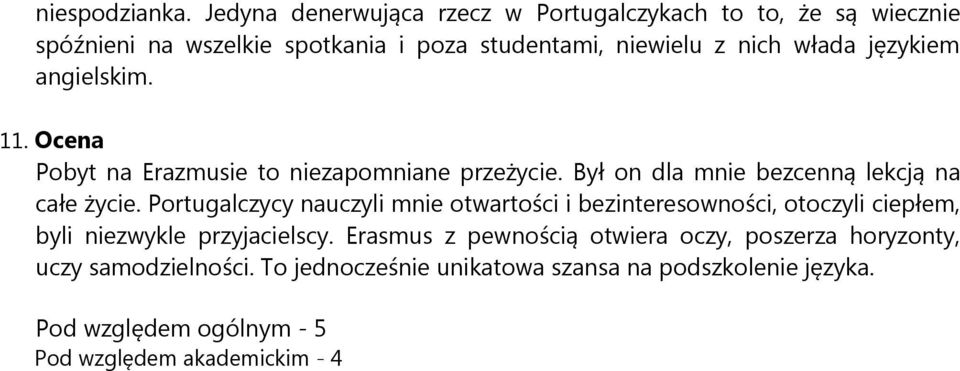 językiem angielskim. 11. Ocena Pobyt na Erazmusie to niezapomniane przeżycie. Był on dla mnie bezcenną lekcją na całe życie.