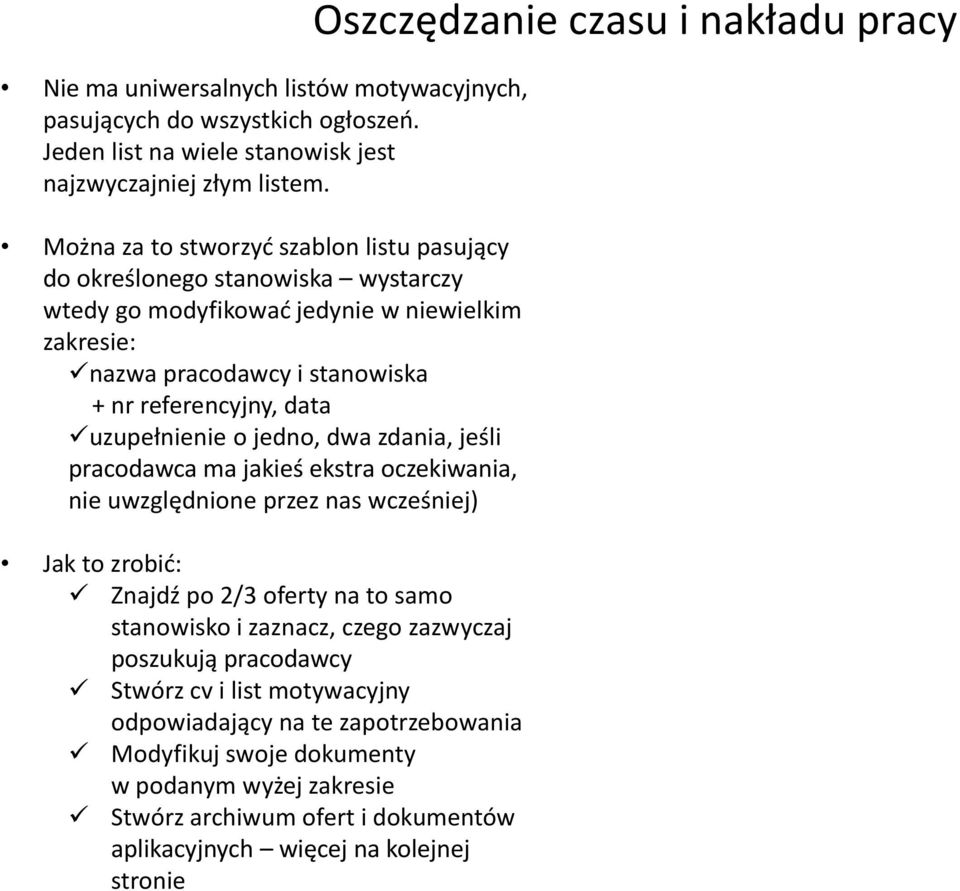 uzupełnienie o jedno, dwa zdania, jeśli pracodawca ma jakieś ekstra oczekiwania, nie uwzględnione przez nas wcześniej) Jak to zrobić: Znajdź po 2/3 oferty na to samo stanowisko i zaznacz, czego