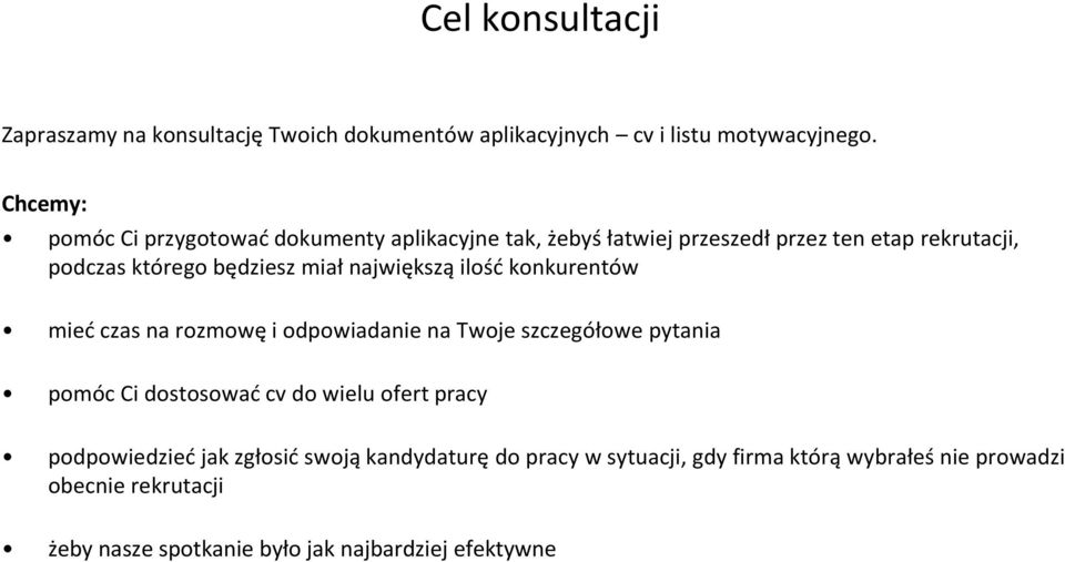 największą ilość konkurentów mieć czas na rozmowę i odpowiadanie na Twoje szczegółowe pytania pomóc Ci dostosować cv do wielu ofert