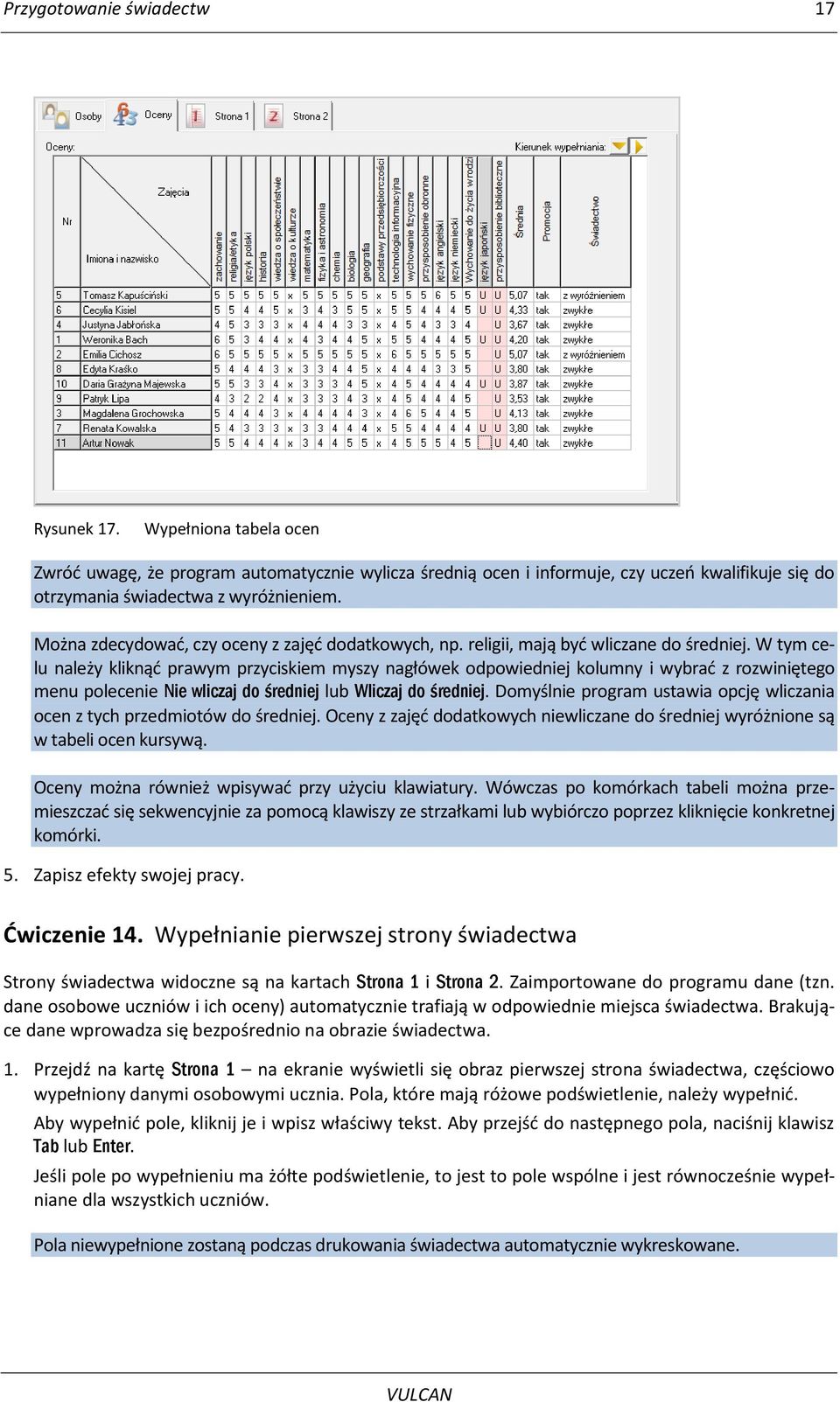 W tym celu należy kliknąd prawym przyciskiem myszy nagłówek odpowiedniej kolumny i wybrad z rozwiniętego menu polecenie Nie wliczaj do średniej lub Wliczaj do średniej.