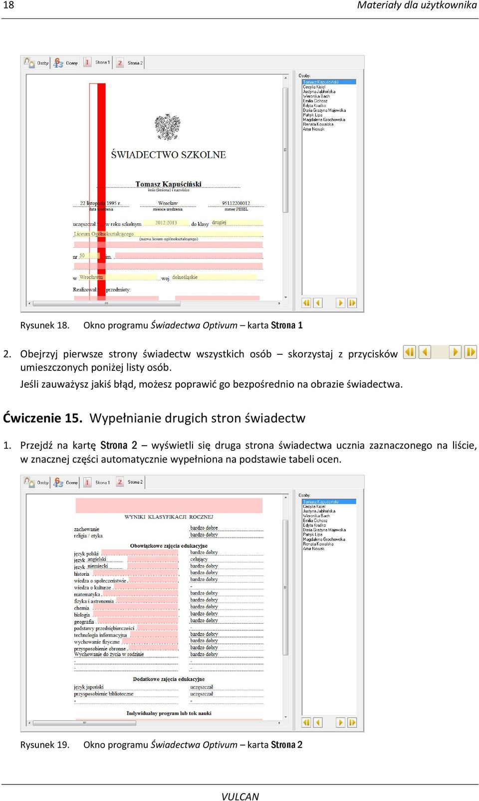 Jeśli zauważysz jakiś błąd, możesz poprawid go bezpośrednio na obrazie świadectwa. Ćwiczenie 15. Wypełnianie drugich stron świadectw 1.