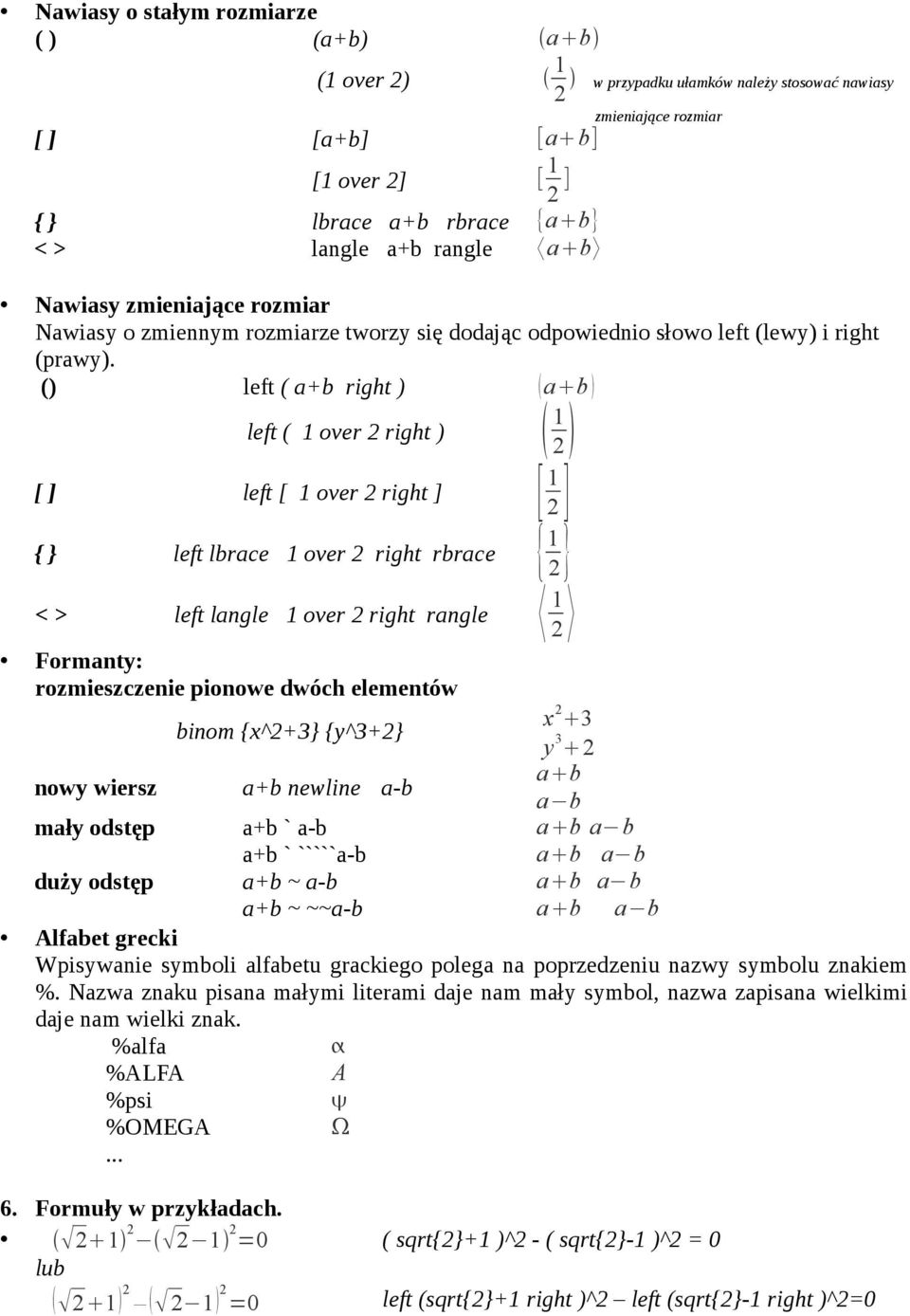 () left ( a+b right ) a b left ( 1 over 2 right ) 1 2 [ ] left [ 1 over 2 right ] [ 1 2 ] { } left lbrace 1 over 2 right rbrace { 1 2} < > left langle 1 over 2 right rangle 1 2 Formanty: