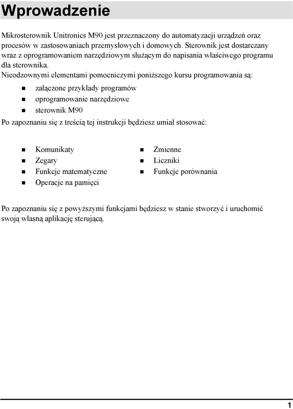 Nieodzownymi elementami pomocniczymi poniższego kursu programowania są:! załączone przykłady programów! oprogramowanie narzędziowe!