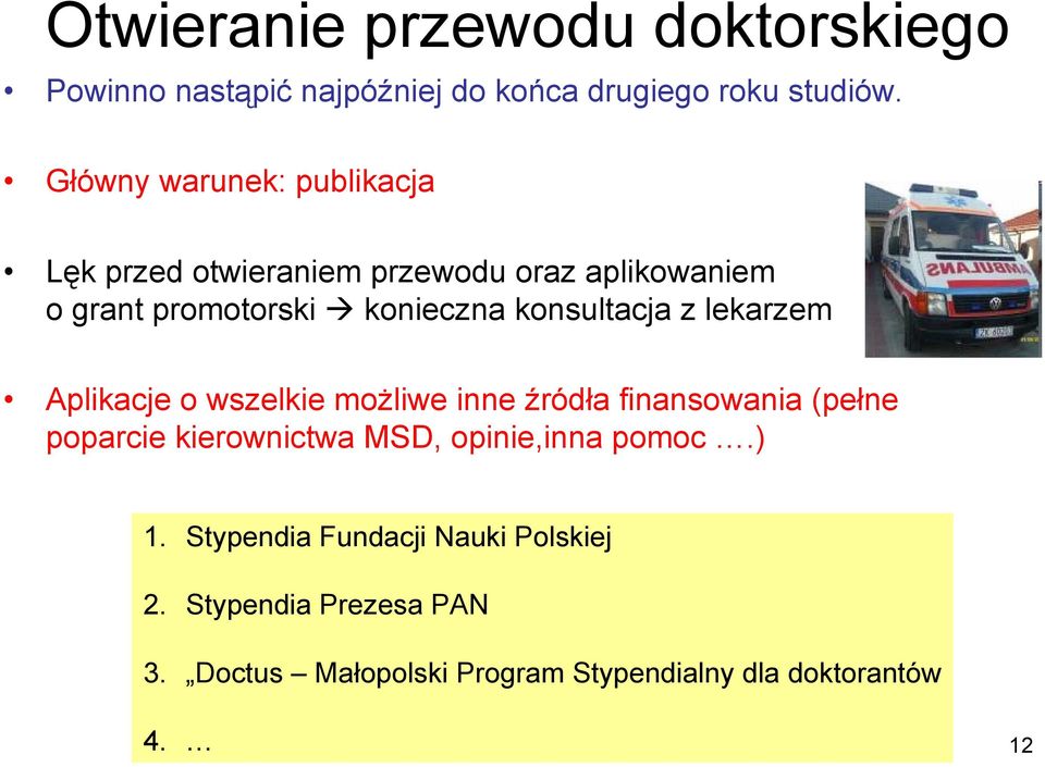 konsultacja z lekarzem Aplikacje o wszelkie możliwe inne źródła finansowania (pełne poparcie kierownictwa MSD,