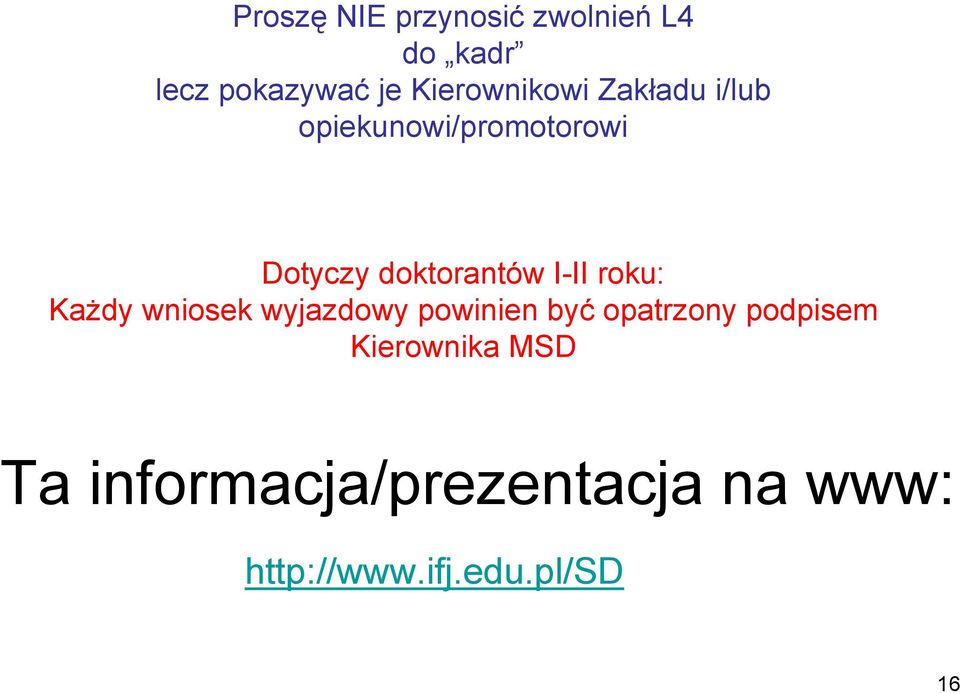 doktorantów I-II roku: Każdy wniosek wyjazdowy powinien być