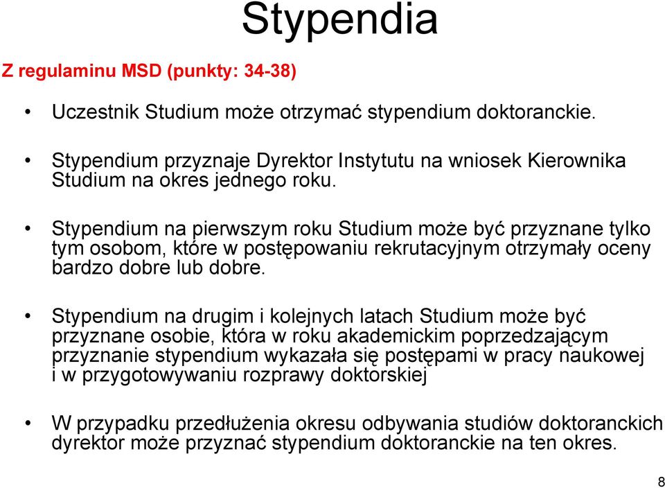 Stypendium na pierwszym roku Studium może być przyznane tylko tym osobom, które w postępowaniu rekrutacyjnym otrzymały oceny bardzo dobre lub dobre.