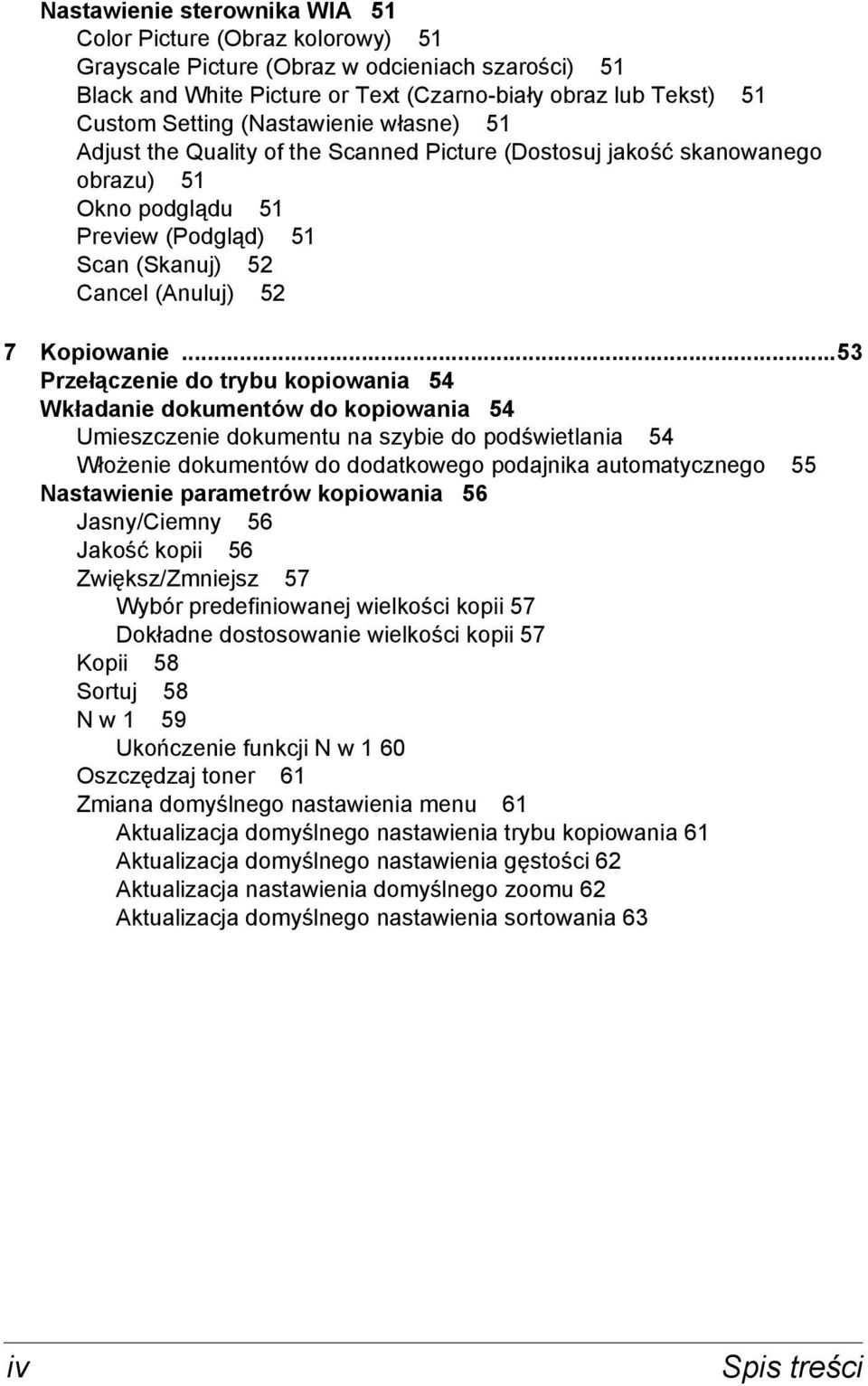 ..53 Przełączenie do trybu kopiowania 54 Wkładanie dokumentów do kopiowania 54 Umieszczenie dokumentu na szybie do podświetlania 54 Włożenie dokumentów do dodatkowego podajnika automatycznego 55