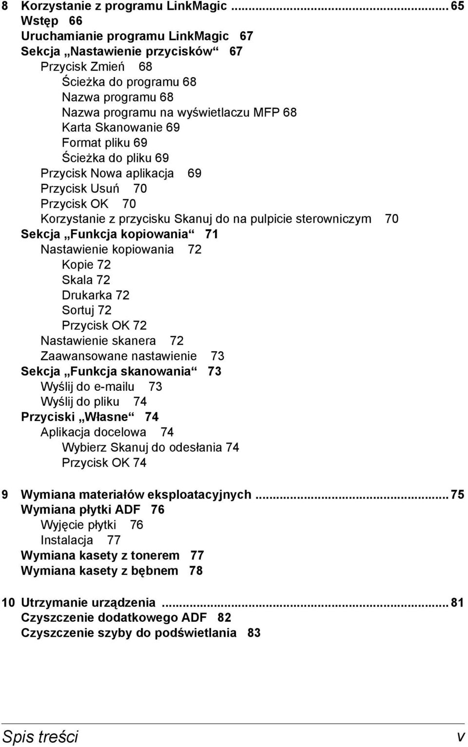 Format pliku 69 Ścieżka do pliku 69 Przycisk Nowa aplikacja 69 Przycisk Usuń 70 Przycisk OK 70 Korzystanie z przycisku Skanuj do na pulpicie sterowniczym 70 Sekcja Funkcja kopiowania 71 Nastawienie