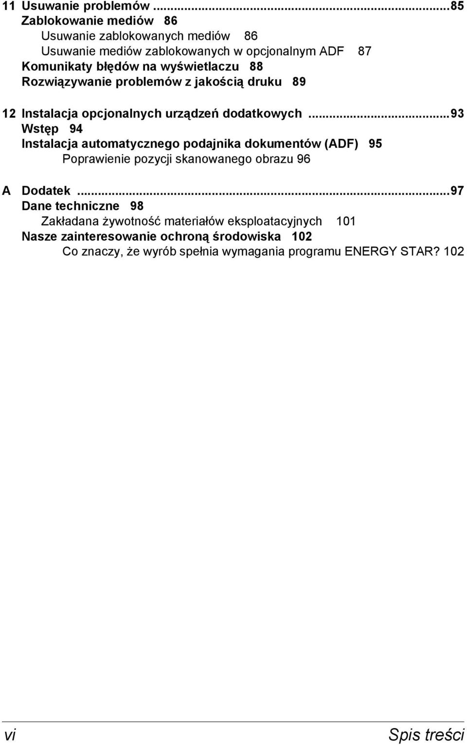 88 Rozwiązywanie problemów z jakością druku 89 12 Instalacja opcjonalnych urządzeń dodatkowych.