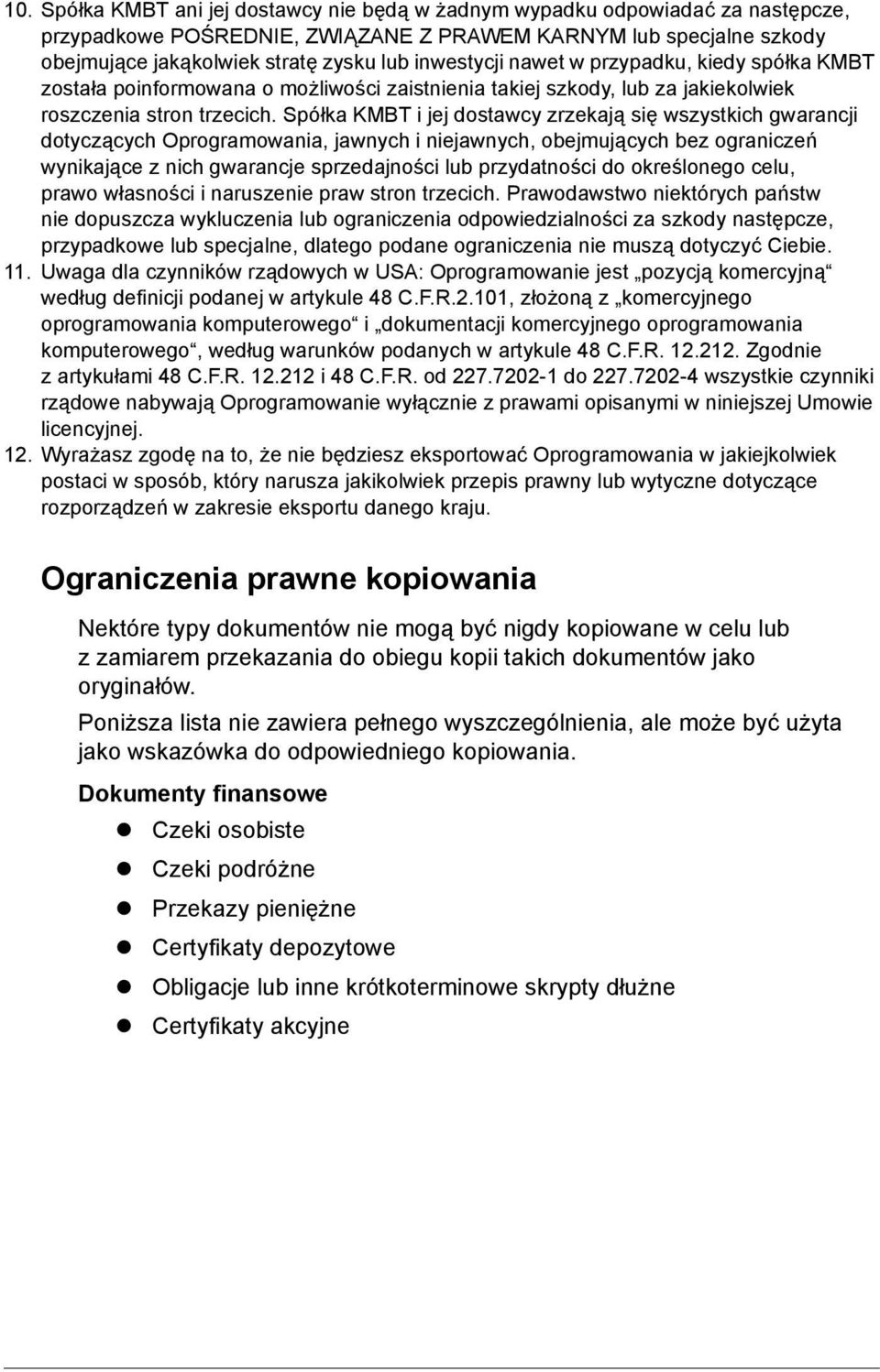 Spółka KMBT i jej dostawcy zrzekają się wszystkich gwarancji dotyczących Oprogramowania, jawnych i niejawnych, obejmujących bez ograniczeń wynikające z nich gwarancje sprzedajności lub przydatności