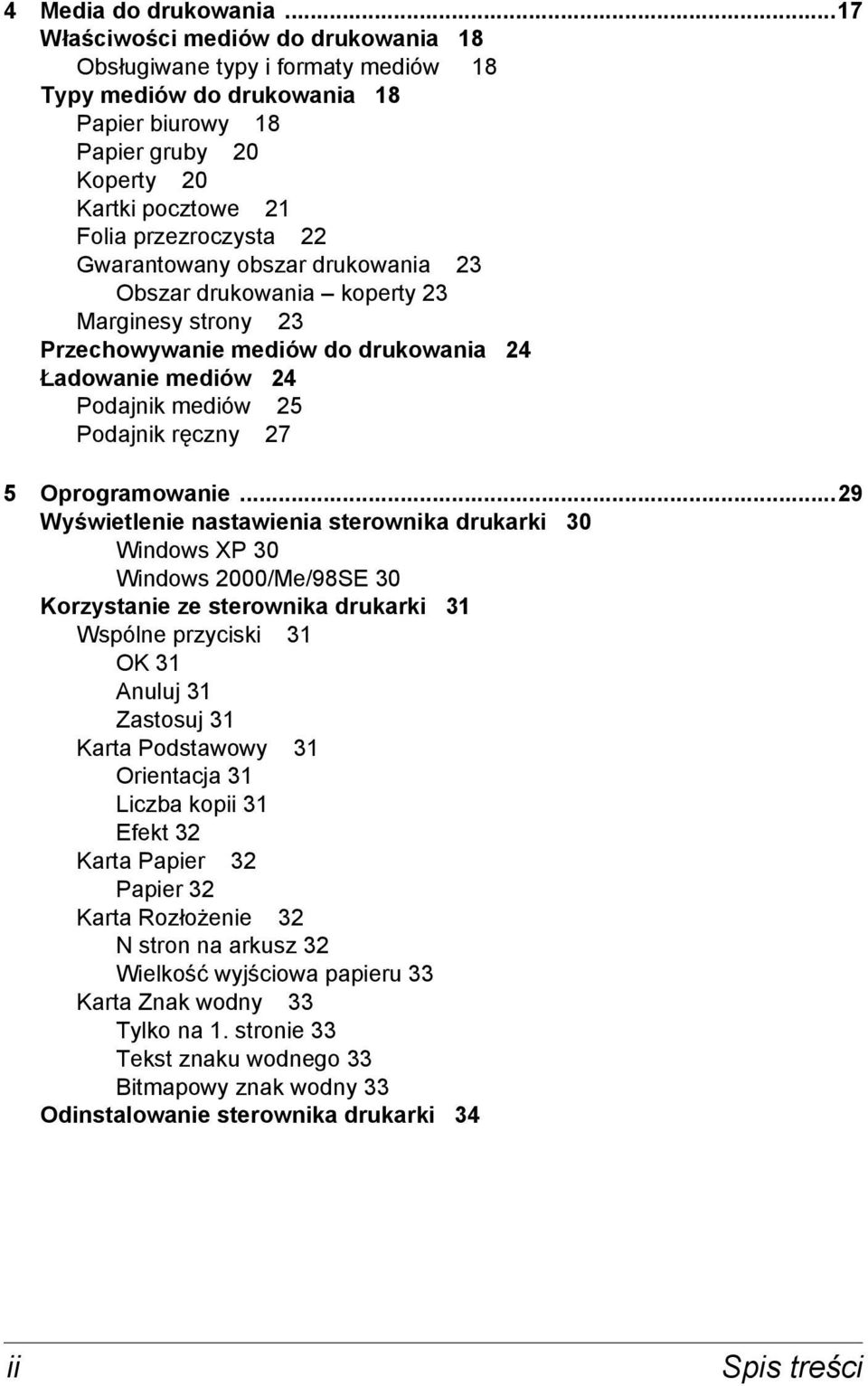 Gwarantowany obszar drukowania 23 Obszar drukowania koperty 23 Marginesy strony 23 Przechowywanie mediów do drukowania 24 Ładowanie mediów 24 Podajnik mediów 25 Podajnik ręczny 27 5 Oprogramowanie.