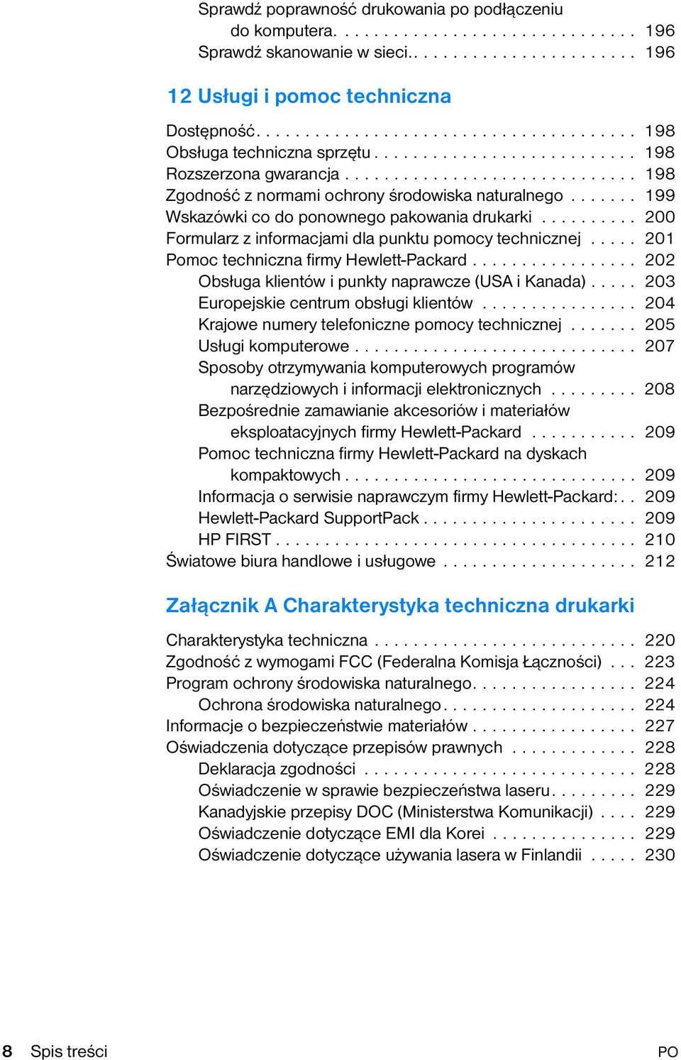 ...... 199 Wskazówki co do ponownego pakowania drukarki.......... 200 Formularz z informacjami dla punktu pomocy technicznej..... 201 Pomoc techniczna firmy Hewlett-Packard.