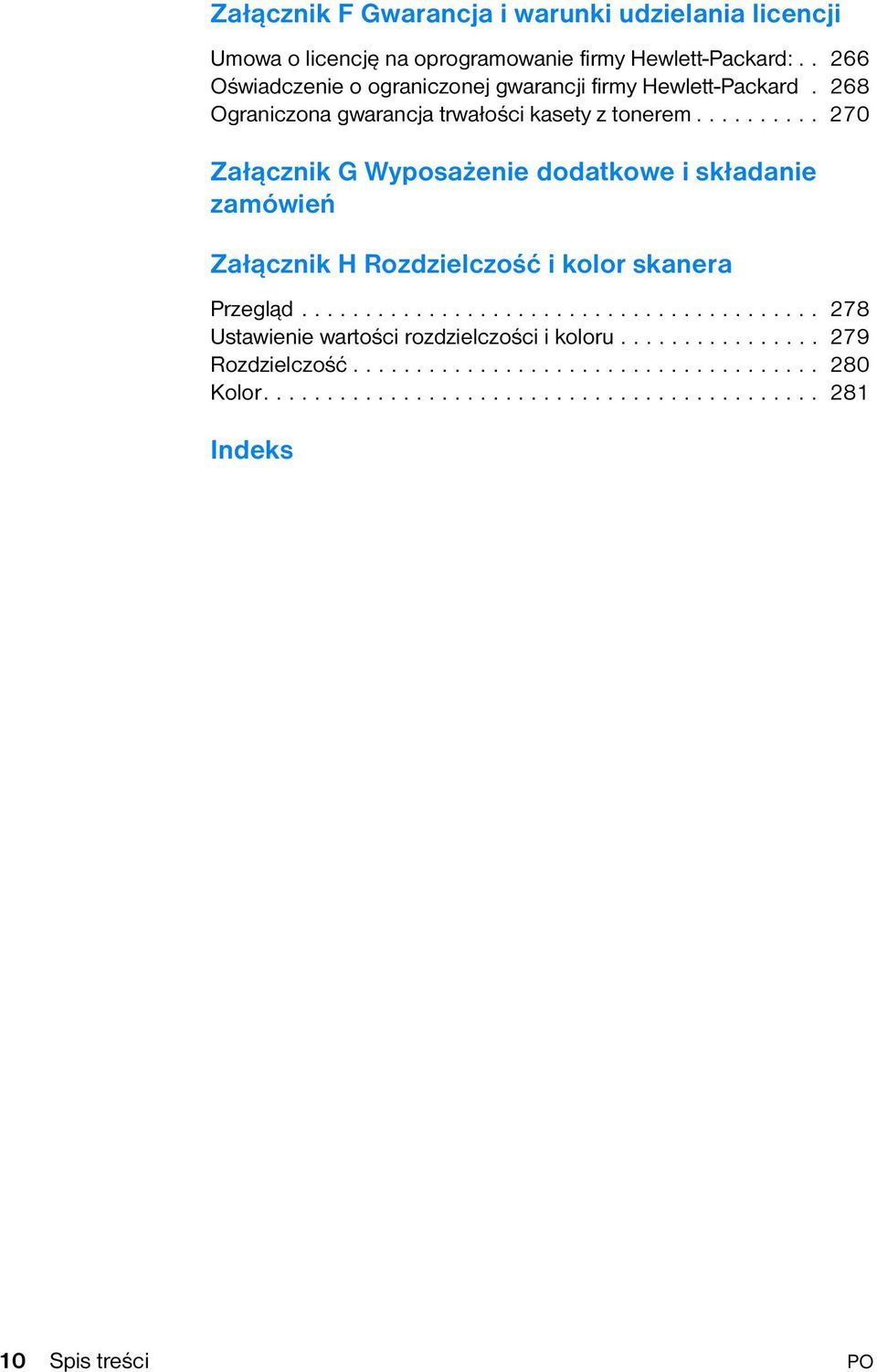 ......... 270 Załącznik G Wyposażenie dodatkowe i składanie zamówień Załącznik H Rozdzielczość i kolor skanera Przegląd.