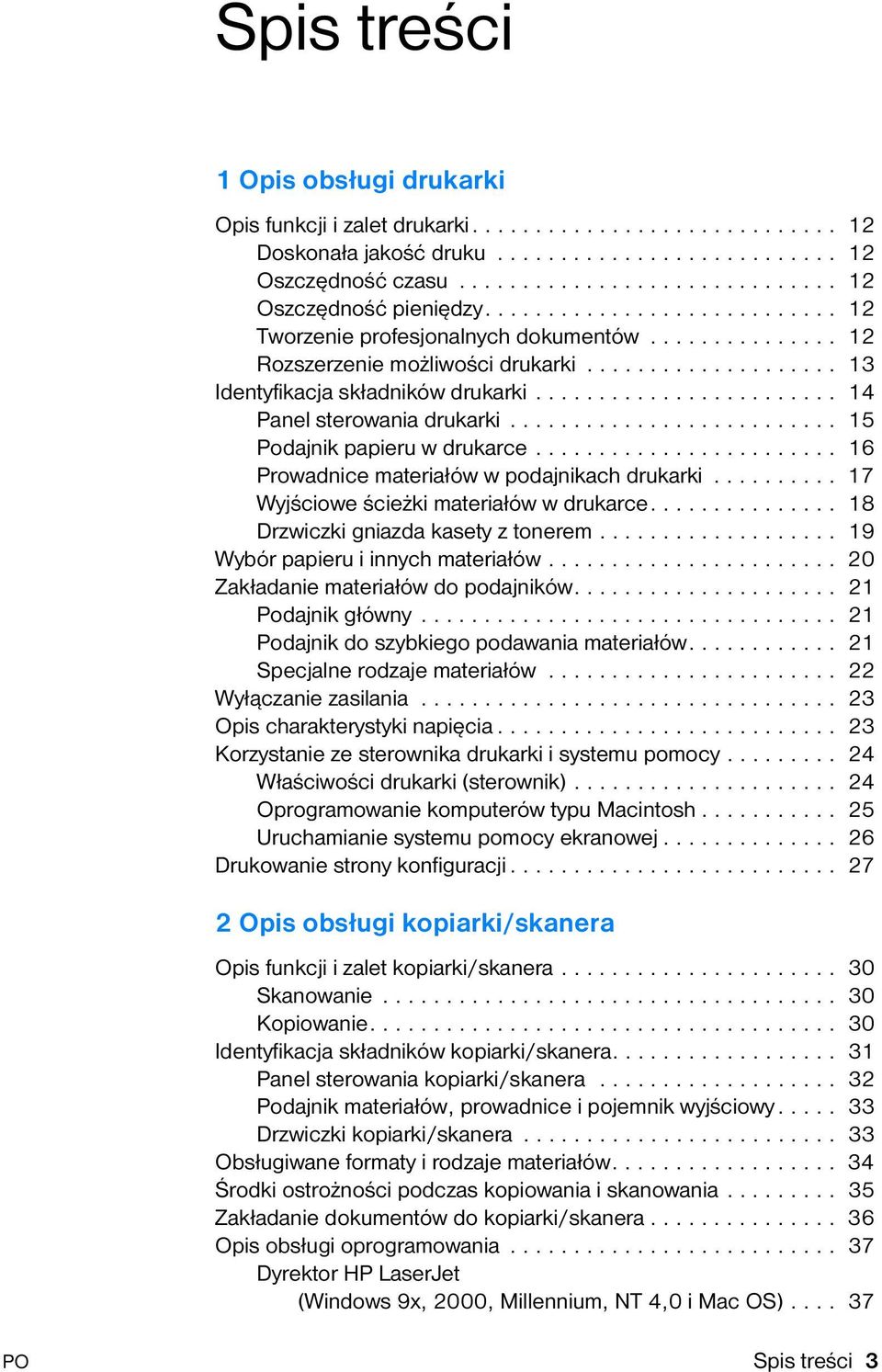 ....................... 14 Panel sterowania drukarki.......................... 15 Podajnik papieru w drukarce........................ 16 Prowadnice materiałów w podajnikach drukarki.