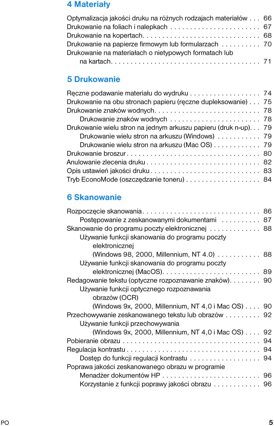 ..................................... 71 5 Drukowanie Ręczne podawanie materiału do wydruku.................. 74 Drukowanie na obu stronach papieru (ręczne dupleksowanie).