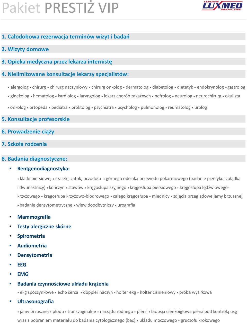 lekarz chorób zakaźnych nefrolog neurolog neurochirurg okulista onkolog ortopeda pediatra proktolog psychiatra psycholog pulmonolog reumatolog urolog 5. Konsultacje profesorskie 6.