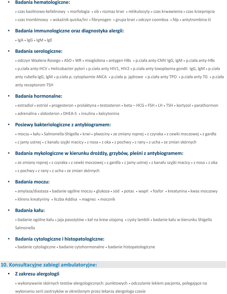 ciała anty-hbs p.ciała anty-hcv Helicobacter pylori p.ciała anty HIV1, HIV2 p.ciała anty toxoplasma gondii IgG, IgM p.ciała anty rubella IgG, IgM p.ciała p. cytoplazmie ANCA p.ciała p. jądrowe p.