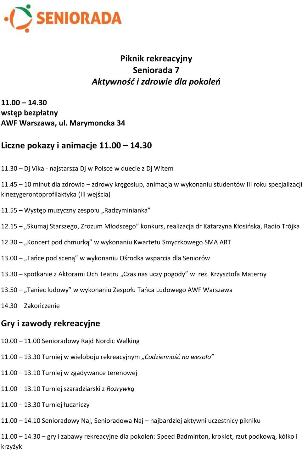 55 Występ muzyczny zespołu Radzyminianka 12.15 Skumaj Starszego, Zrozum Młodszego konkurs, realizacja dr Katarzyna Kłosińska, Radio Trójka 12.