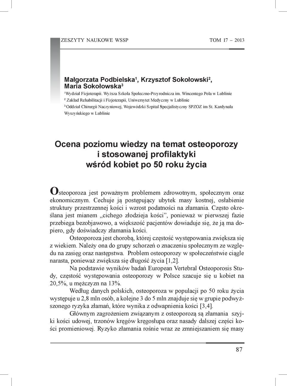 Kardynała Wyszyńskiego w Lublinie Ocena poziomu wiedzy na temat osteoporozy i stosowanej profilaktyki wśród kobiet po 50 roku życia Osteoporoza jest poważnym problemem zdrowotnym, społecznym oraz