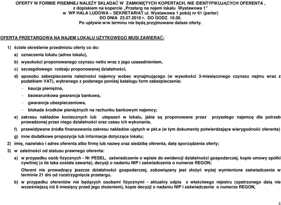 OFERTA PRZETARGOWA NA NAJEM LOKALU UśYTKOWEGO MUSI ZAWIERAĆ: 1) ścisłe określenie przedmiotu oferty co do: a) oznaczenia lokalu (adres lokalu), b) wysokości proponowanego czynszu netto wraz z jego