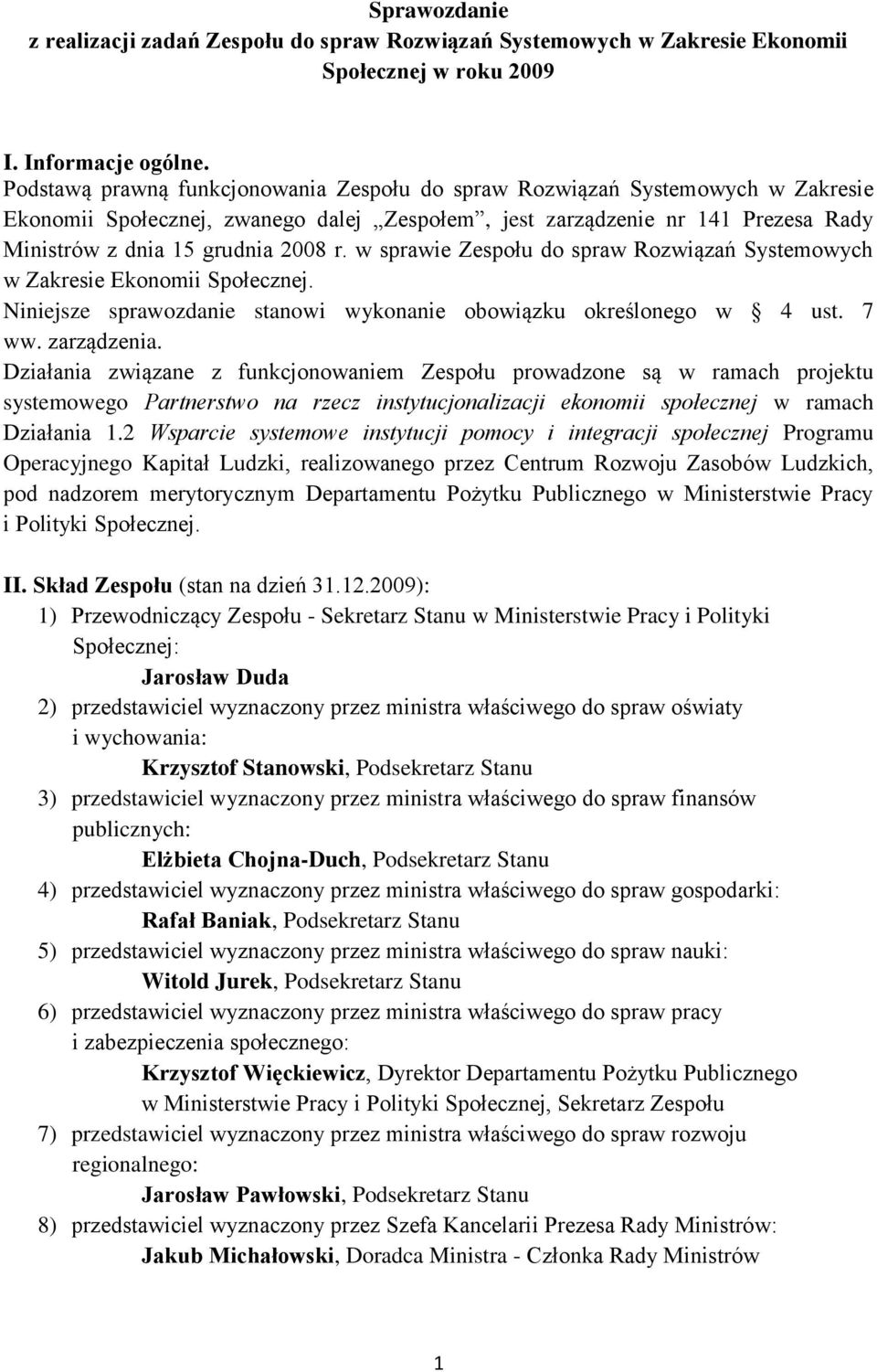 w sprawie Zespołu do spraw Rozwiązań Systemowych w Zakresie Ekonomii Społecznej. Niniejsze sprawozdanie stanowi wykonanie obowiązku określonego w 4 ust. 7 ww. zarządzenia.