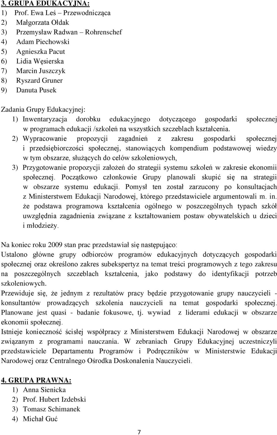 Edukacyjnej: 1) Inwentaryzacja dorobku edukacyjnego dotyczącego gospodarki społecznej w programach edukacji /szkoleń na wszystkich szczeblach kształcenia.