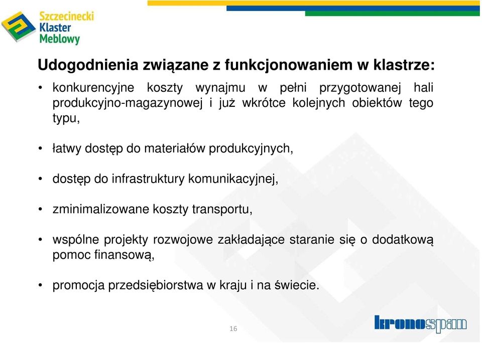 produkcyjnych, dostęp do infrastruktury komunikacyjnej, zminimalizowane koszty transportu, wspólne