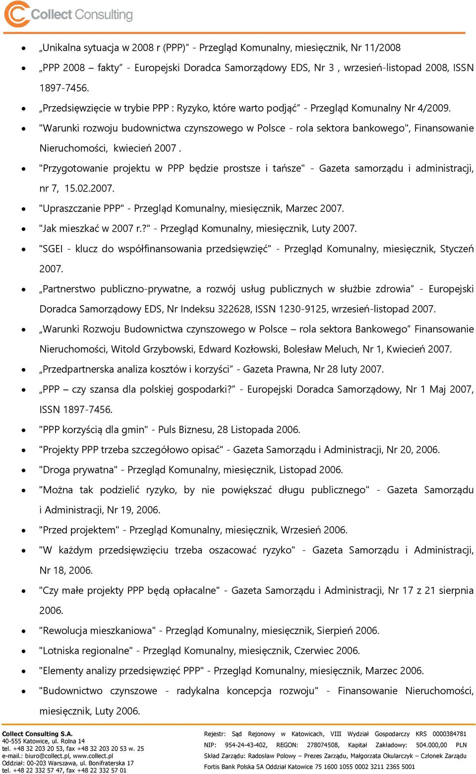 "Warunki rozwoju budownictwa czynszowego w Polsce - rola sektora bankowego", Finansowanie Nieruchomości, kwiecień 2007.