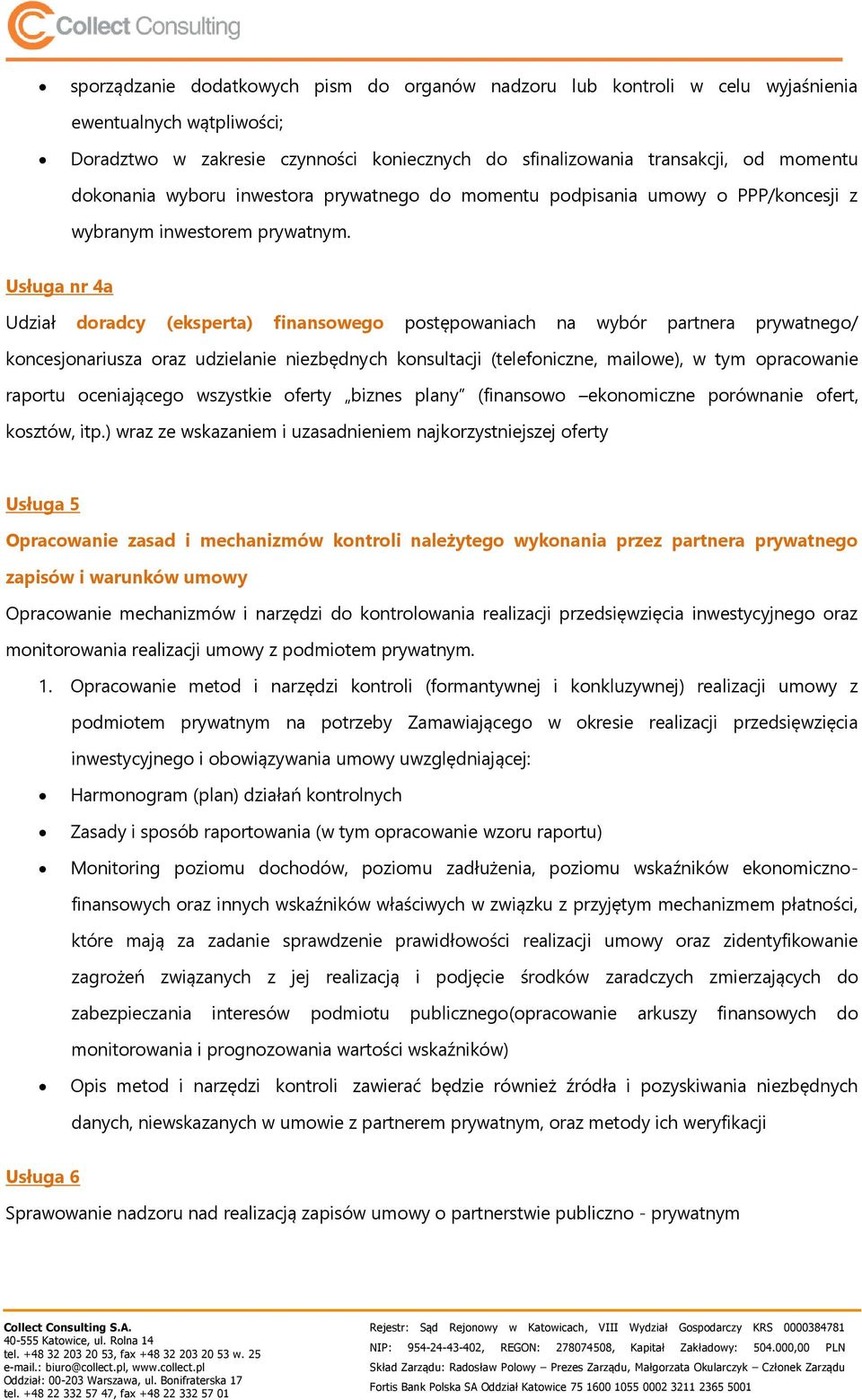 Usługa nr 4a Udział doradcy (eksperta) finansowego postępowaniach na wybór partnera prywatnego/ koncesjonariusza oraz udzielanie niezbędnych konsultacji (telefoniczne, mailowe), w tym opracowanie