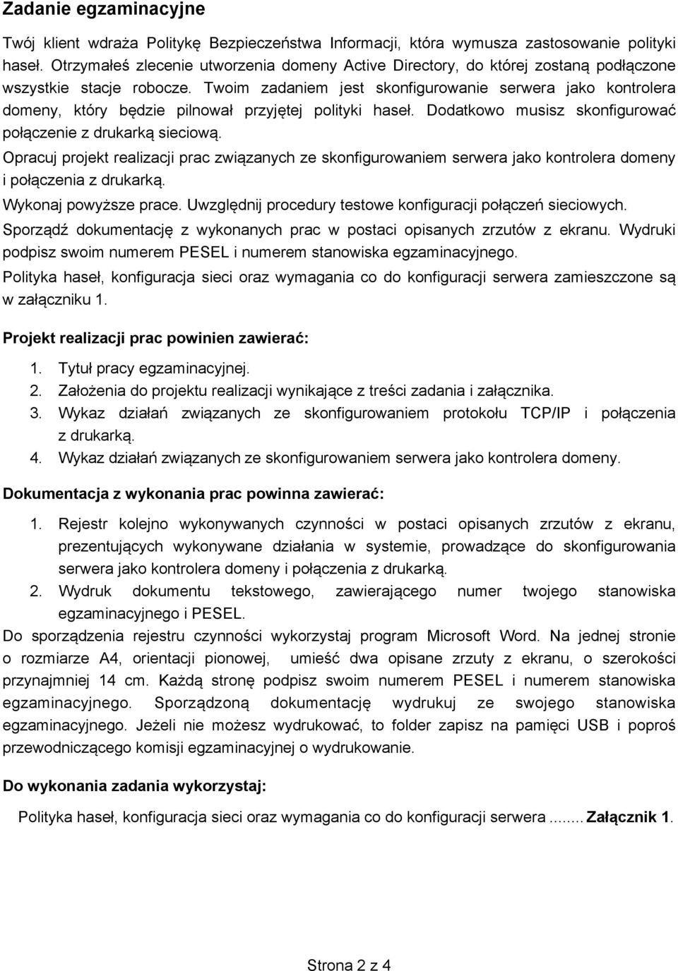 Twoim zadaniem jest skonfigurowanie serwera jako kontrolera domeny, który b dzie pilnował przyj tej polityki haseł. Dodatkowo musisz skonfigurować poł czenie z drukark sieciow.