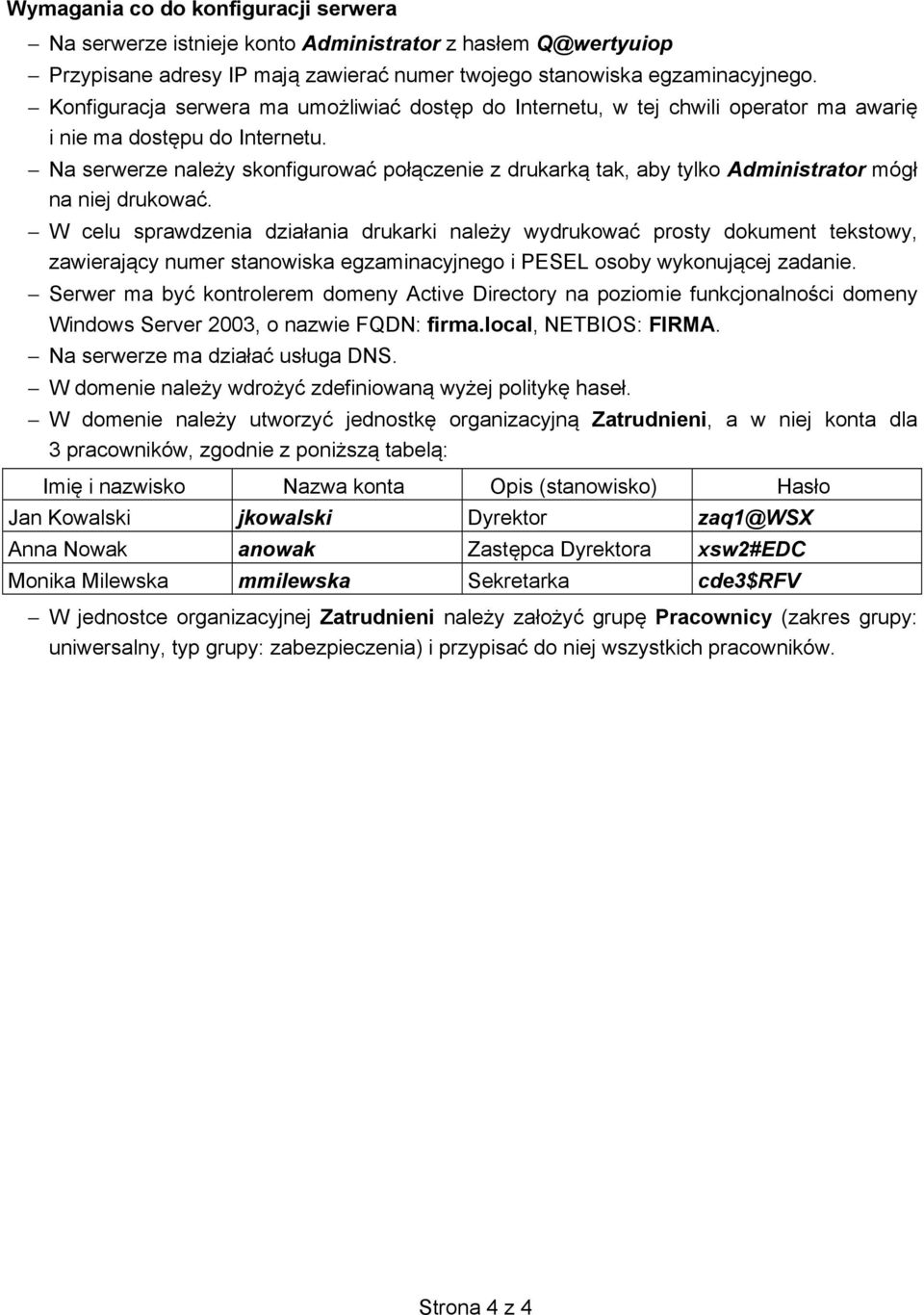 Na serwerze nale y skonfigurować poł czenie z drukark tak, aby tylko Administrator mógł na niej drukować.