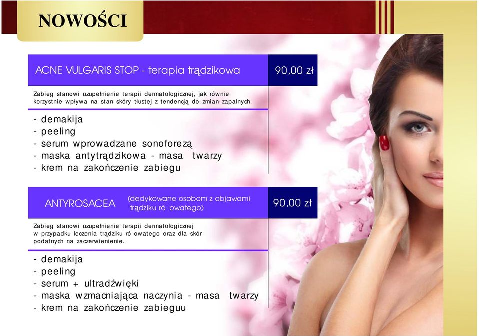 - peeling - serum wprowadzane sonoforezą - maska antytrądzikowa - masaż twarzy - krem na zakończenie zabiegu ANTYROSACEA (dedykowane osobom z objawami