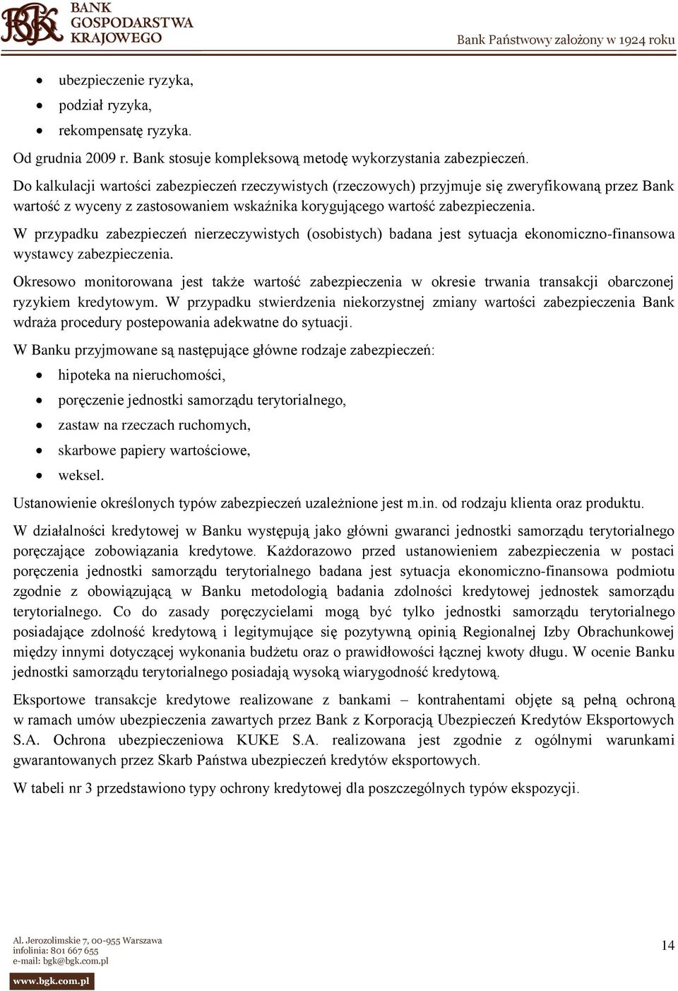 W przypadku zabezpieczeń nierzeczywistych (osobistych) badana jest sytuacja ekonomiczno-finansowa wystawcy zabezpieczenia.