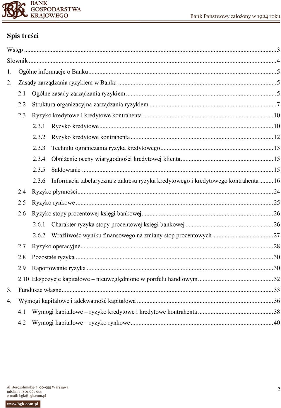 .. 15 2.3.5 Saldowanie... 15 2.3.6 Informacja tabelaryczna z zakresu ryzyka kredytowego i kredytowego kontrahenta... 16 2.4 Ryzyko płynności... 24 2.5 Ryzyko rynkowe... 25 2.