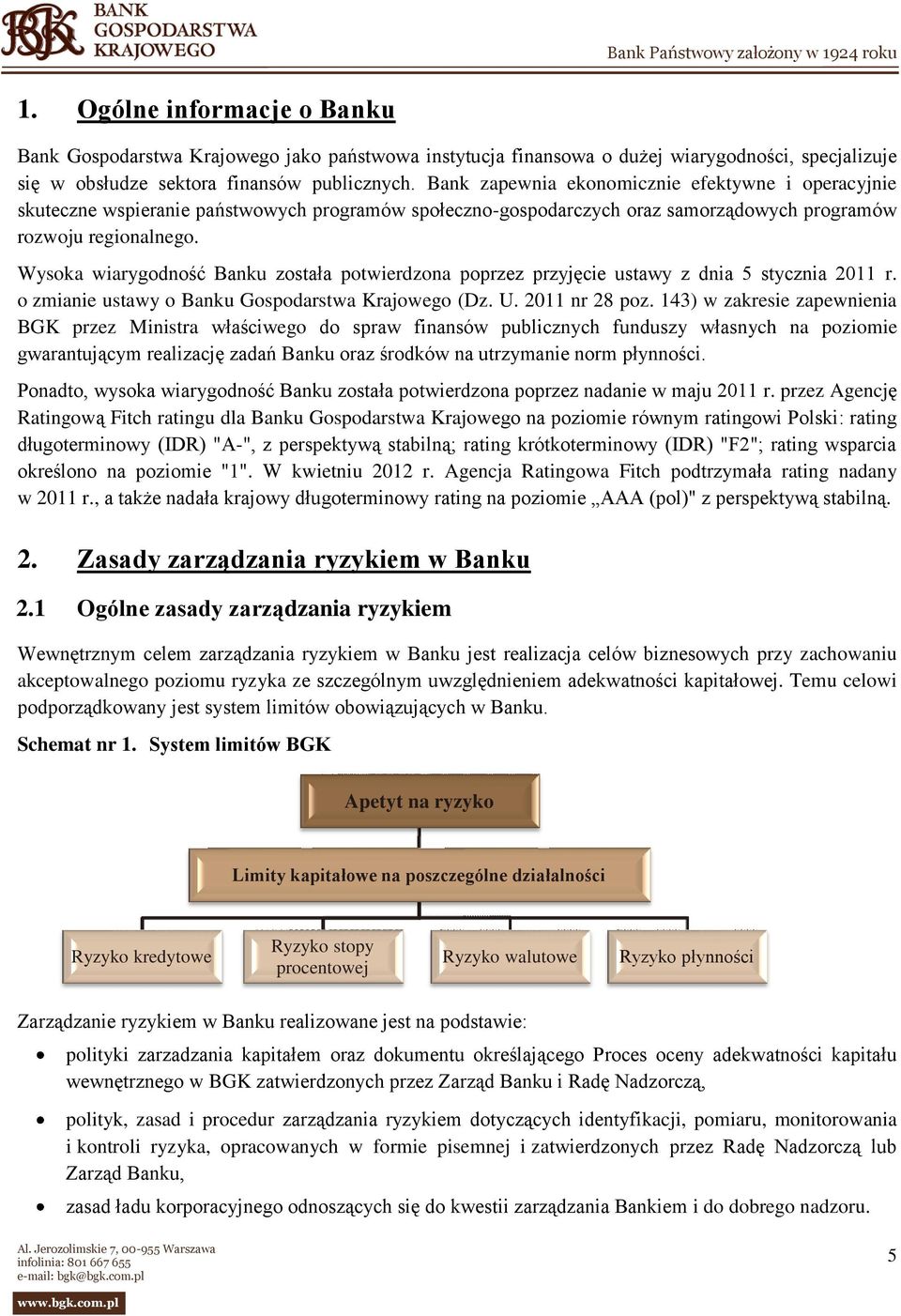 Wysoka wiarygodność Banku została potwierdzona poprzez przyjęcie ustawy z dnia 5 stycznia 2011 r. o zmianie ustawy o Banku Gospodarstwa Krajowego (Dz. U. 2011 nr 28 poz.