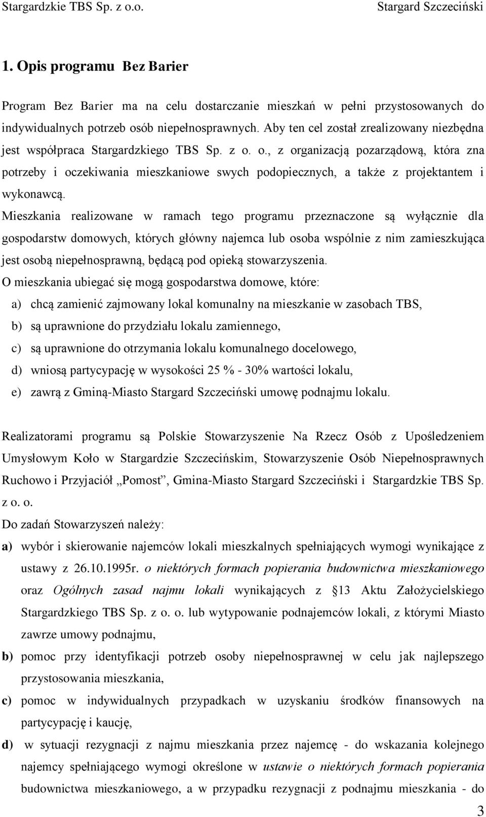 o., z organizacją pozarządową, która zna potrzeby i oczekiwania mieszkaniowe swych podopiecznych, a także z projektantem i wykonawcą.