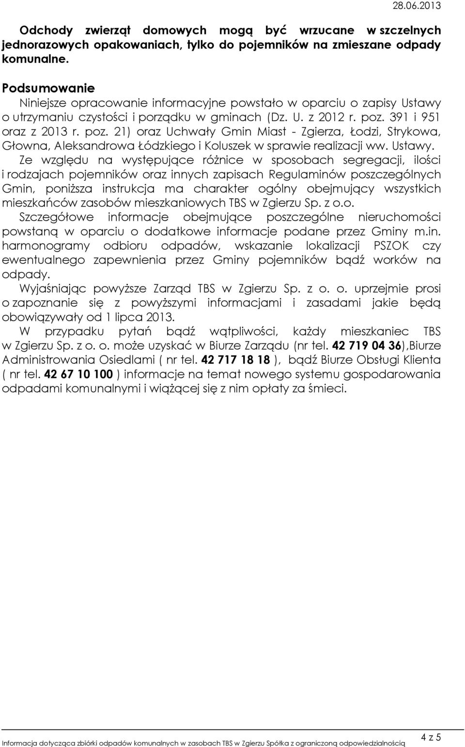 391 i 951 oraz z 2013 r. poz. 21) oraz Uchwały Gmin Miast - Zgierza, Łodzi, Strykowa, Głowna, Aleksandrowa Łódzkiego i Koluszek w sprawie realizacji ww. Ustawy.