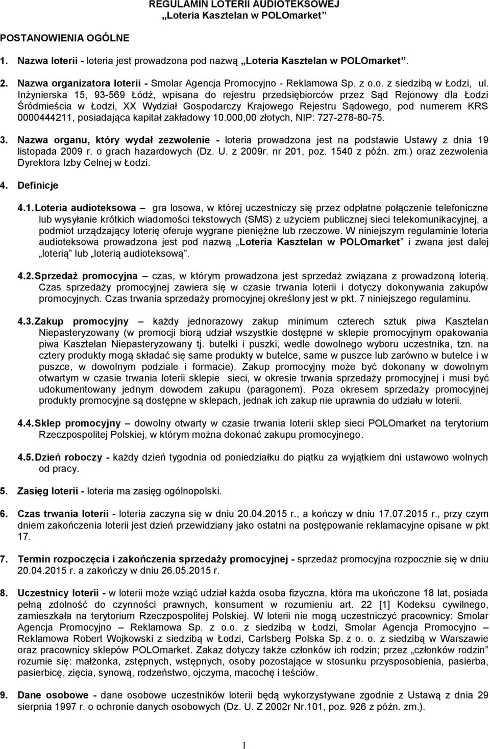 Inżynierska 15, 93-569 Łódź, wpisana do rejestru przedsiębiorców przez Sąd Rejonowy dla Łodzi Śródmieścia w Łodzi, XX Wydział Gospodarczy Krajowego Rejestru Sądowego, pod numerem KRS 0000444211,