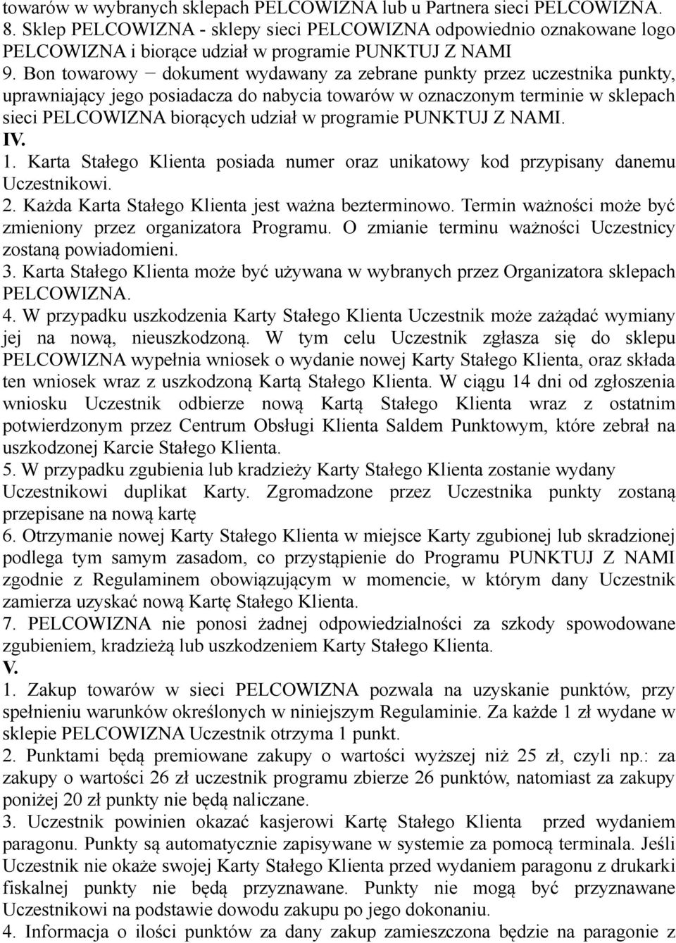 Bon towarowy dokument wydawany za zebrane punkty przez uczestnika punkty, uprawniający jego posiadacza do nabycia towarów w oznaczonym terminie w sklepach sieci PELCOWIZNA biorących udział w