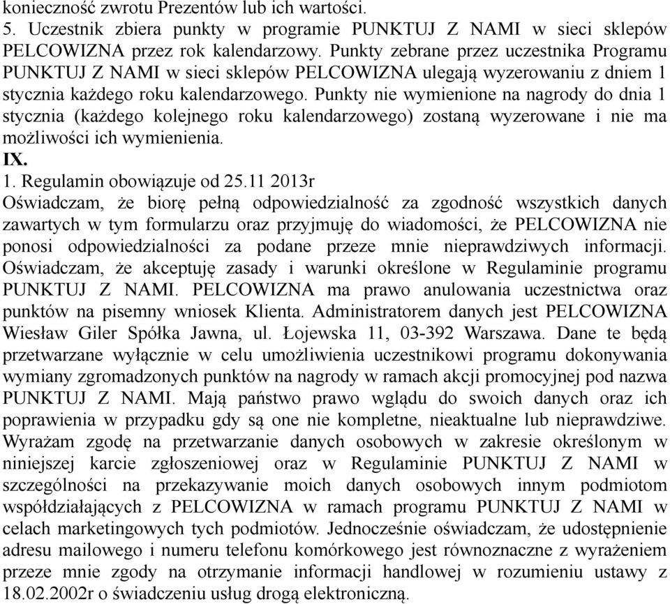 Punkty nie wymienione na nagrody do dnia 1 stycznia (każdego kolejnego roku kalendarzowego) zostaną wyzerowane i nie ma możliwości ich wymienienia. IX. 1. Regulamin obowiązuje od 25.