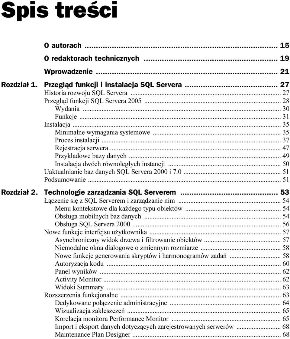 .. 49 Instalacja dwóch równoległych instancji... 50 Uaktualnianie baz danych SQL Servera 2000 i 7.0... 51 Podsumowanie... 51 Rozdział 2. Technologie zarządzania SQL Serverem.