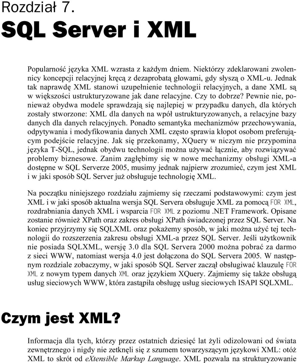 Pewnie nie, ponieważ obydwa modele sprawdzają się najlepiej w przypadku danych, dla których zostały stworzone: XML dla danych na wpół ustrukturyzowanych, a relacyjne bazy danych dla danych