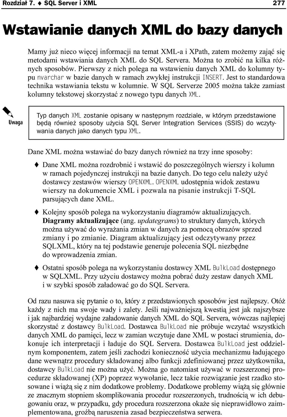 Jest to standardowa technika wstawiania tekstu w kolumnie. W SQL Serverze 2005 można także zamiast kolumny tekstowej skorzystać z nowego typu danych XML.