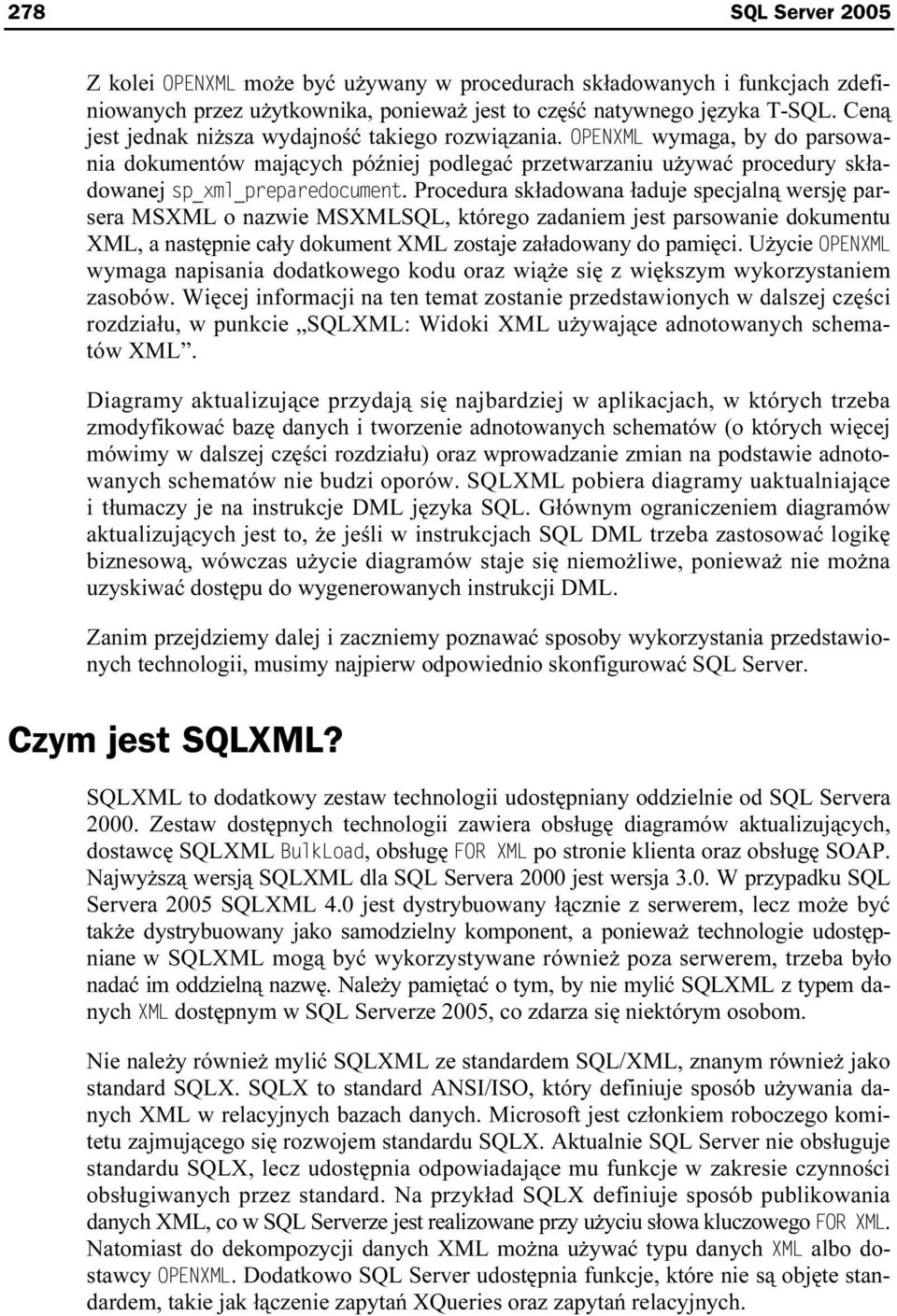 Procedura składowana ładuje specjalną wersję parsera MSXML o nazwie MSXMLSQL, którego zadaniem jest parsowanie dokumentu XML, a następnie cały dokument XML zostaje załadowany do pamięci.