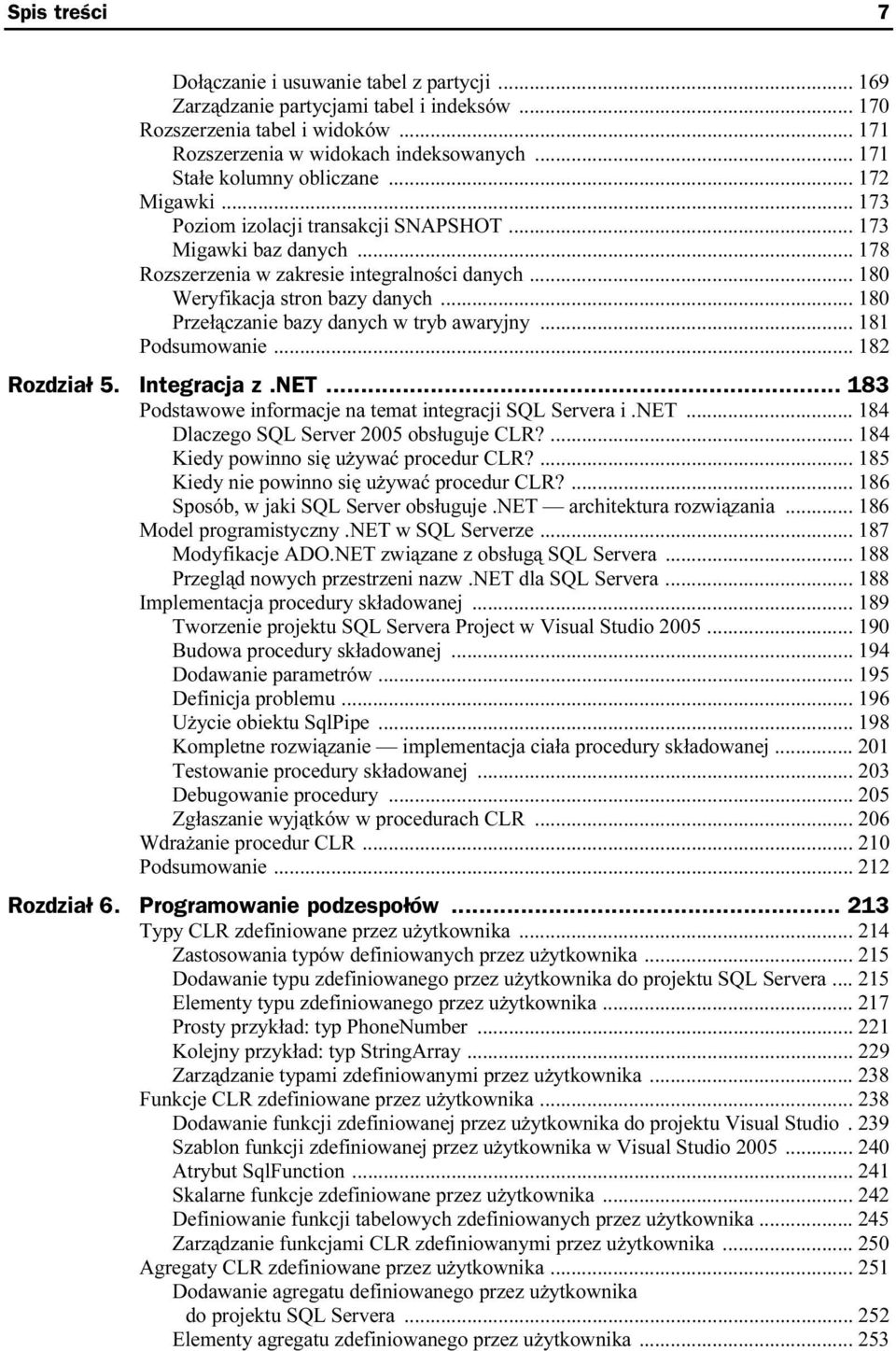 .. 180 Weryfikacja stron bazy danych... 180 Przełączanie bazy danych w tryb awaryjny... 181 Podsumowanie... 182 Rozdział 5. Integracja z.net.